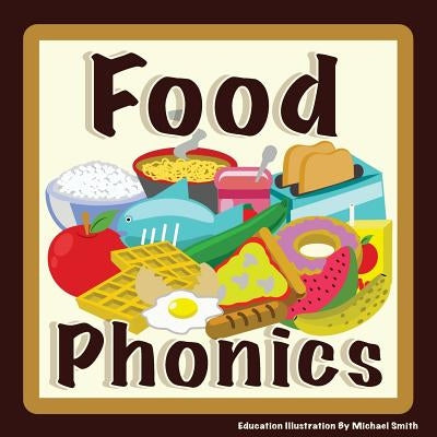 Food Phonics: For English Learners. Let's learn the sounds of the alphabet by Smith, Michael C.