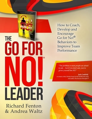 The Go for No! Leader: How to Coach, Develop, and Encourage Go for No! Behaviors to Improve Team Performance by Waltz, Andrea