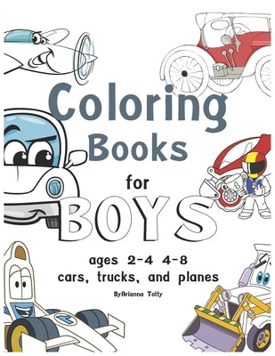 coloring books for boys ages 2-4 4-8, cars, trucks, and planes: coloring books for boys ages 2-4 by Totty, Arianna