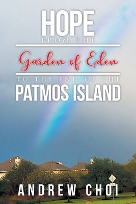 Hope From the Garden of Eden to The End of the Patmos Island by Choi, Andrew