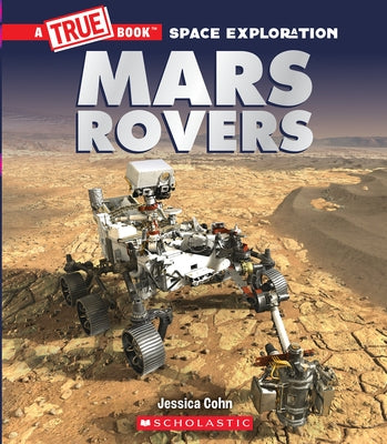 Mars Rovers (a True Book: Space Exploration) by Cohn, Jessica