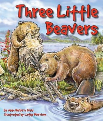 Three Little Beavers by Diehl, Jean Heilprin
