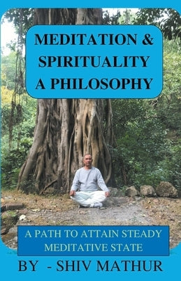 Meditation & Spirituality - A Philosophy by Mathur, Shiv