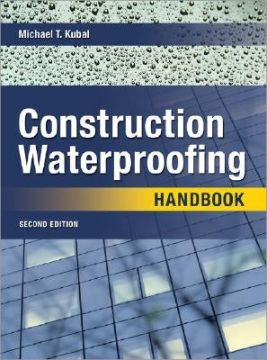 Construction Waterproofing Handbook: Second Edition by Kubal, Michael
