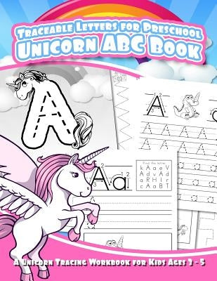 Traceable Letters for Preschool Unicorn ABC Book: A Unicorn Tracing Workbook for Kids Ages 3 - 5 by Scott, Debra