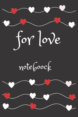 For Love: noteboock: jornal, gift, memoreis, love, cover for women, men, kids, girls, boys, noteboock, scool, 110 pages by Love, Noteboock
