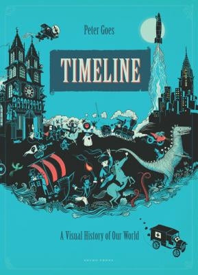 Timeline: A Visual History of Our World by Goes, Peter