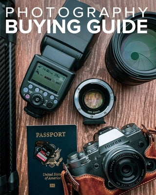 Tony Northrup's Photography Buying Guide: How to Choose a Camera, Lens, Tripod, Flash, & More by Northrup, Tony