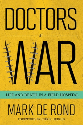 Doctors at War: Life and Death in a Field Hospital by de Rond, Mark
