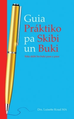 Guia Práktico pa Skibi un Buki. Siña Skibi bo Buki Paso a Paso. by Kraal, Luisette