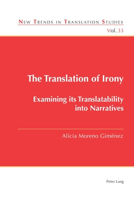 The Translation of Irony: Examining Its Translatability Into Narratives by D&#237;az Cintas, Jorge