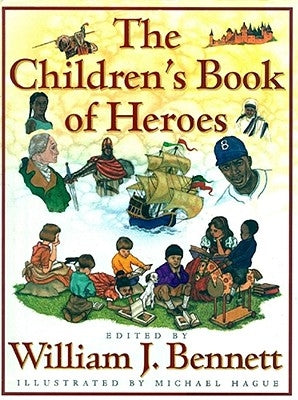The Children's Book of Heroes by Bennett, William J.