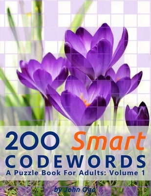 200 Smart Codewords: A Puzzle Book For Adults: Volume 1 by Oga, John