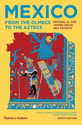 Mexico: From the Olmecs to the Aztecs by Coe, Michael D.