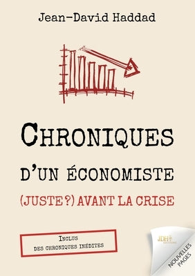 Chroniques d'un économiste (juste ?) avant la crise: Inclus des chroniques inédites by Haddad, Jean-David