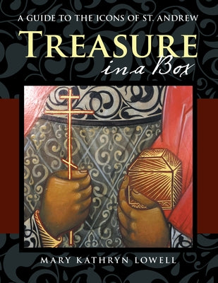 Treasure in a Box: A Guide to the Icons of St. Andrew by Lowell, Mary Kathryn
