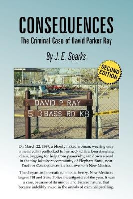 Consequences, the Criminal Case of David Parker Ray by Sparks, J. E.