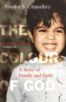 The Colour of God: A Story of Family and Faith by Chaudhry, Ayesha S.