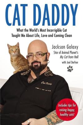 Cat Daddy: What the World's Most Incorrigible Cat Taught Me about Life, Love, and Coming Clean by Galaxy, Jackson