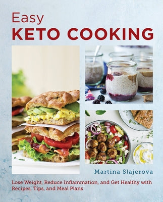 Easy Keto Cooking: Lose Weight, Reduce Inflammation, and Get Healthy with Recipes, Tips, and Meal Plans by Slajerova, Martina