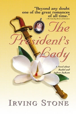 The President's Lady: A Novel about Rachel and Andrew Jackson by Stone, Irving