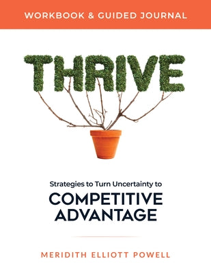 Thrive Workbook & Guided Journal: Strategies to Turn Uncertainty to Competitive Advantage by Powell Mba Csp, Meridith Elliott