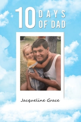 10 Days of Dad by Grace, Jacqueline