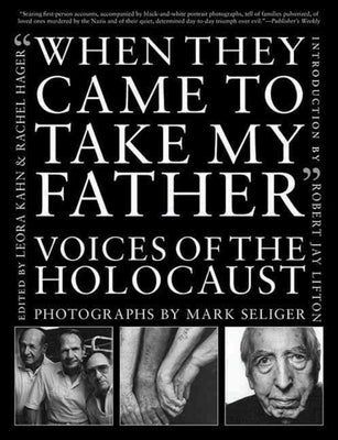 When They Came to Take My Father: Voices of the Holocaust by Seliger, Mark