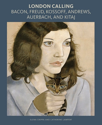 London Calling: Bacon, Freud, Kossoff, Andrews, Auerbach, and Kitaj by Crippa, Elena