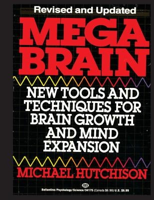 Mega Brain: New Tools And Techniques For Brain Growth And Mind Expansion by Hutchison, Michael