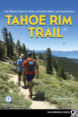 Tahoe Rim Trail: The Official Guide for Hikers, Mountain Bikers, and Equestrians by Hauserman, Tim