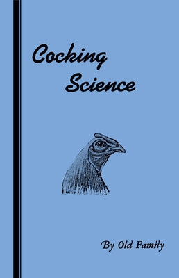 Cocking Science (History of Cockfighting Series) by Old Family