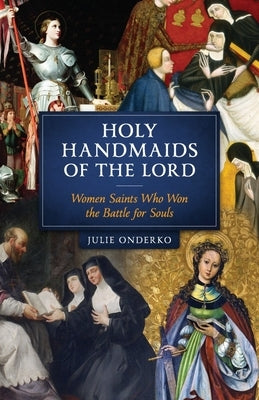 Holy Handmaids of the Lord by Onderko, Julie