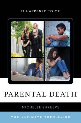 Parental Death: The Ultimate Teen Guide by Shreeve, Michelle