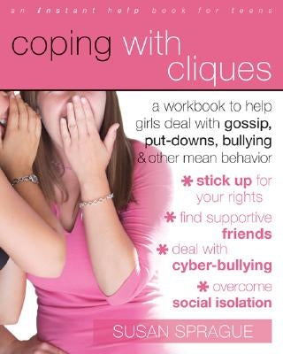 Coping with Cliques: A Workbook to Help Girls Deal with Gossip, Put-Downs, Bullying & Other Mean Behavior by Sprague, Susan