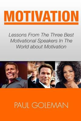 Motivational Books: Lessons From The 3 Best Motivational Speakers In The World. Learn from: Tony Robbins, Oprah Winfrey and Arnold Schwarz by Goleman, Paul