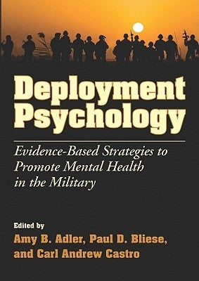 Deployment Psychology: Evidence-Based Strategies to Promote Mental Health in the Military by Adler, Amy B.