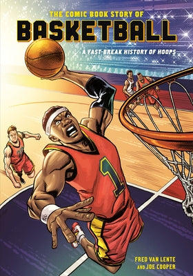 The Comic Book Story of Basketball: A Fast-Break History of Hoops by Van Lente, Fred