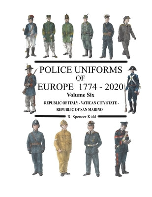 Police Uniforms of Europe 1774 - 2020 Volume Six by Kidd, Ron