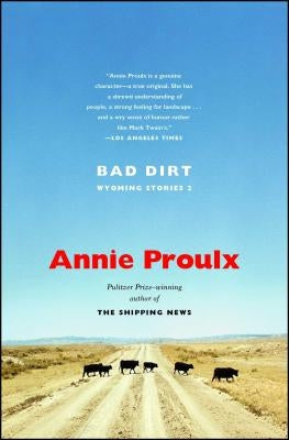 Bad Dirt: Wyoming Stories 2 by Proulx, Annie