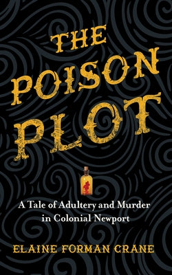 The Poison Plot: A Tale of Adultery and Murder in Colonial Newport by Crane, Elaine Forman