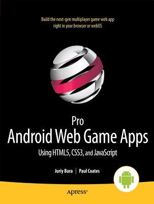 Pro Android Web Game Apps: Using Html5, Css3 and JavaScript by Bura, Juriy