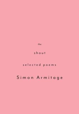 The Shout: Selected Poems by Armitage, Simon