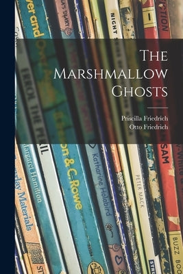 The Marshmallow Ghosts by Friedrich, Priscilla