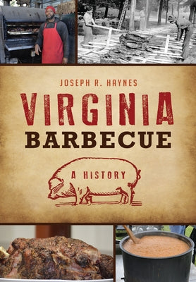 Virginia Barbecue: A History by Haynes, Joseph R.
