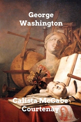 George Washington by Courtenay, Calista McCabe