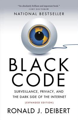 Black Code: Surveillance, Privacy, and the Dark Side of the Internet by Deibert, Ronald J.