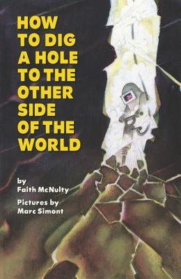 How to Dig a Hole to the Other Side of the World by McNulty, Faith