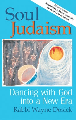 Soul Judaism: Dancing with God in a New Era by Dosick, Wayne