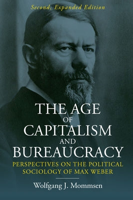 The Age of Capitalism and Bureaucracy: Perspectives on the Political Sociology of Max Weber by Mommsen, Wolfgang J.